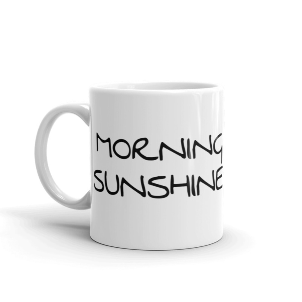 MORNING SUNSHINE mug Funny Coffee Cup